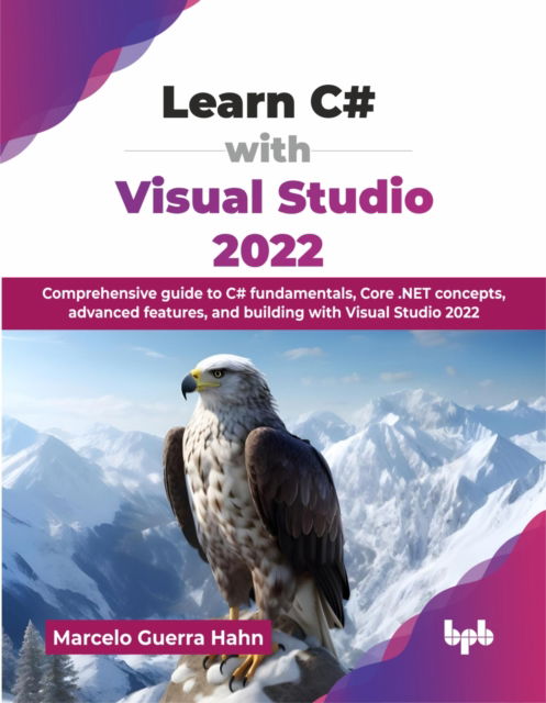 Cover for Marcelo Guerra Hahn · Learn C# with Visual Studio 2022: Comprehensive guide to C# fundamentals, Core .NET concepts, advanced features, and building with Visual Studio 2022 (Paperback Book) (2025)