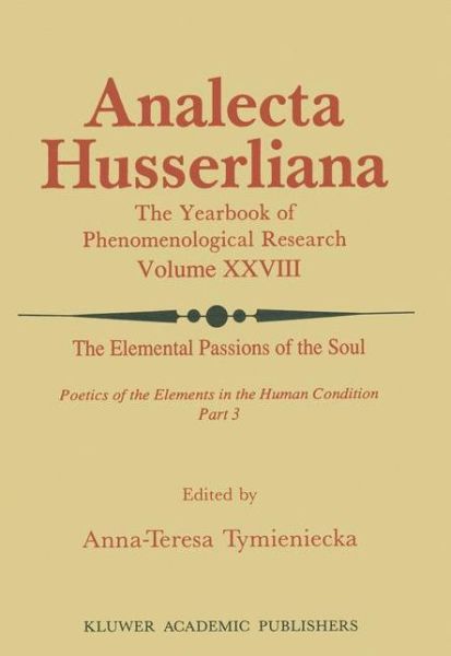 Cover for Anna-teresa Tymieniecka · The Elemental Passions of the Soul Poetics of the Elements in the Human Condition: Part 3 - Analecta Husserliana (Taschenbuch) [Softcover reprint of the original 1st ed. 1990 edition] (2011)