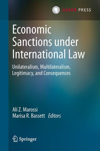 Ali Z Marossi · Economic Sanctions under International Law: Unilateralism, Multilateralism, Legitimacy, and Consequences (Hardcover Book) [2015 edition] (2015)