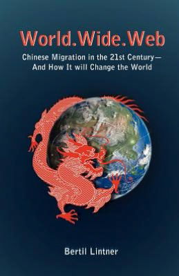 Cover for Bertil Lintner · World Wide Web: Chinese Migration In The 21st Century - And How It Will Change The World (Taschenbuch) (2012)