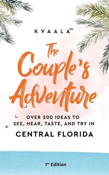 The Couple's Adventure - Over 200 Ideas to See, Hear, Taste, and Try in Central Florida - Kvaala - Libros - Kvaala - 9789916962503 - 10 de marzo de 2021