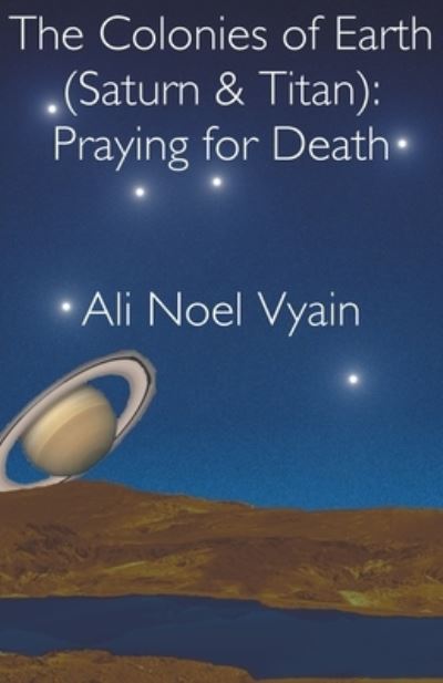 Praying for Death - The Colonies of Earth - Ali Noel Vyain - Books - Ali Noel Vyain - 9798201354503 - May 13, 2022