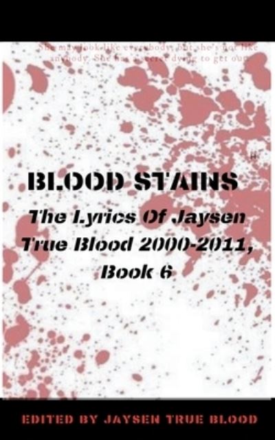 Cover for Blood Jaysen True Blood · Blood Stains: The Lyrics Of Jaysen True Blood 2000-2011, Book 6 (Paperback Book) (2019)