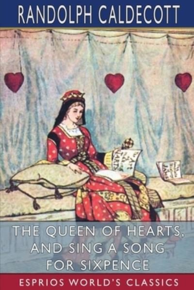 Randolph Caldecott · The Queen of Hearts, and Sing a Song for Sixpence (Esprios Classics) (Paperback Book) (2024)