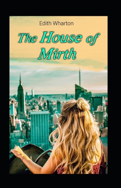 The House of Mirth - Edith Wharton - Libros - Independently Published - 9798420115503 - 20 de febrero de 2022