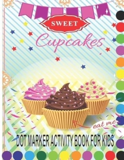 Cover for Tixxor Global · Cup Cake Dot Marker Activity Book for Kids: A Cupcake Dot Marker Activity Coloring Pages for Kids Gorgeous and Unique Stress Relief and Relaxation (Paperback Book) (2021)