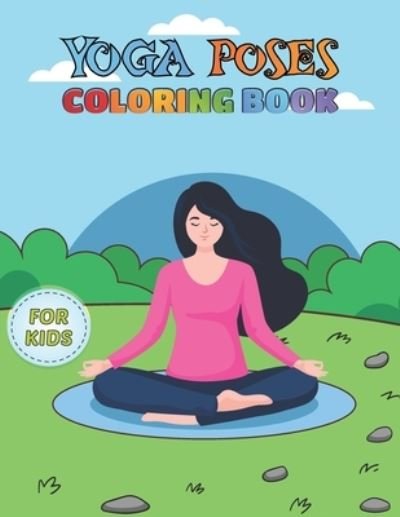 Cover for Mh Publication House · Yoga Poses Coloring Book For Kids: 30 yoga poses kids coloring pages for fun and relaxation, best gift for your Yoga lover kids (Paperback Bog) (2021)