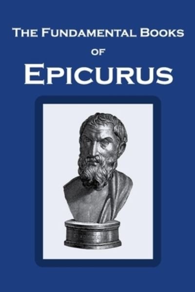 Cover for Epicurus · The Fundamental Books of Epicurus: Principal Doctrines, Vatican Sayings, and Letters (Paperback Bog) (2021)
