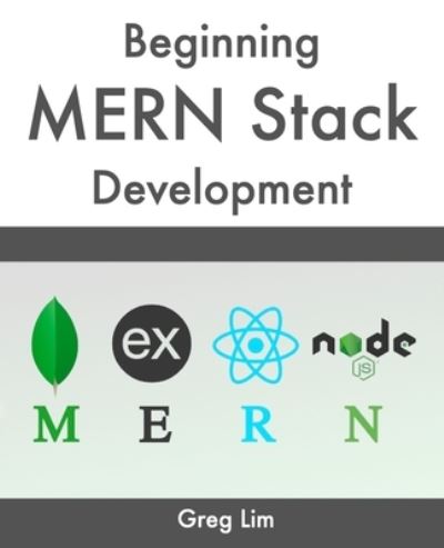Cover for Greg Lim · Beginning MERN Stack: Build and Deploy a Full Stack MongoDB, Express, React, Node.js App (Paperback Book) (2021)