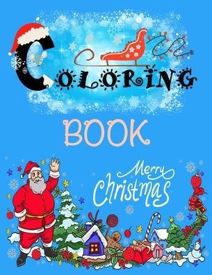 Cover for Rojena Bell · Coloring Book: Merry Christmas: This book is designed with large illustrations of Santa Claus, Christmas trees, Christmas gifts, Christmas decorations, snowmen, reindeer, and more. (Taschenbuch) (2020)