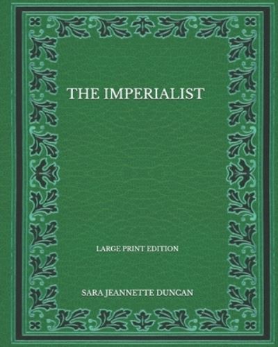 Cover for Sara Jeannette Duncan · The Imperialist - Large Print Edition (Paperback Book) (2020)