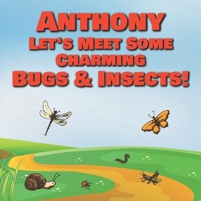 Cover for Chilkibo Publishing · Anthony Let's Meet Some Charming Bugs &amp; Insects! (Pocketbok) (2020)