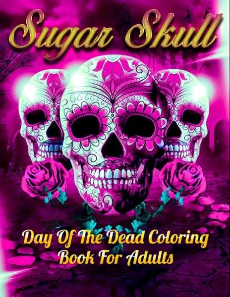Cover for Masab Press House · Sugar Skull Day Of The Dead Coloring Book For Adults (Paperback Book) (2020)