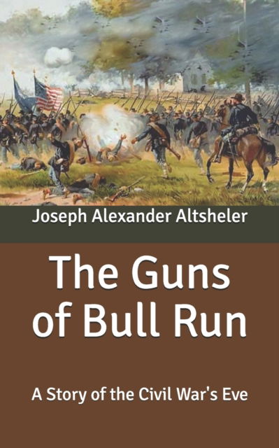 Cover for Joseph Alexander Altsheler · The Guns of Bull Run: A Story of the Civil War's Eve (Paperback Book) (2020)