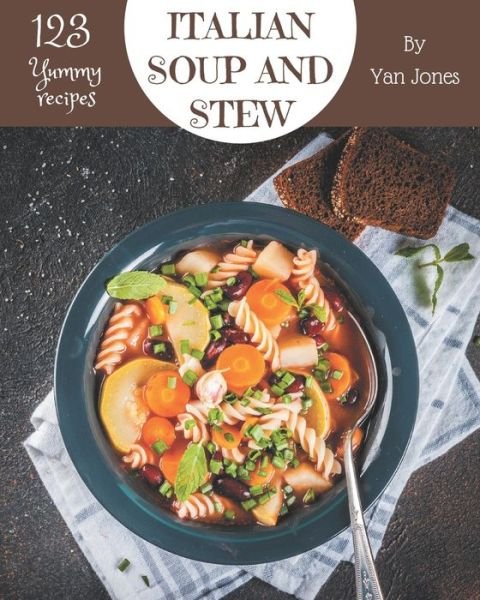 Cover for Yan Jones · 123 Yummy Italian Soup and Stew Recipes (Paperback Book) (2020)