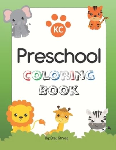 Cover for Stay Strong · KC Preschool Coloring Book: 150 Animals for Toddler Coloring Book.. For Preschool Children Ages 3-5.. Kids Coloring Books Animal Coloring Book.. Animals Coloring Book For Kids (Paperback Book) (2021)