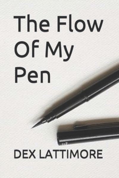 Cover for Dex Lattimore · The Flow Of My Pen (Paperback Book) (2021)