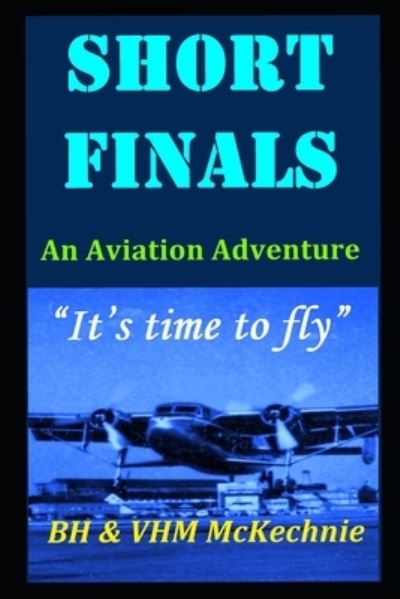 Short Finals - Vhm McKechnie - Boeken - Independently Published - 9798713651503 - 25 februari 2021