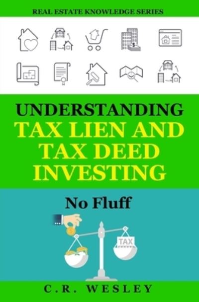 Cover for C R Wesley · Understanding Tax Lien and Tax Deed Investing: No Fluff - Real Estate Knowledge (Paperback Book) (2021)