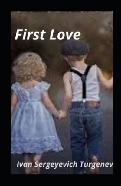 First Love illustared - Ivan Sergeyevich Turgenev - Kirjat - Independently Published - 9798716184503 - keskiviikko 3. maaliskuuta 2021