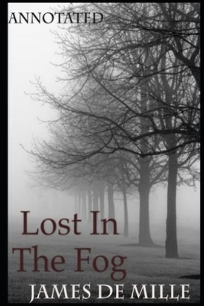 Lost in the Fog Annotated - James De Mille - Kirjat - Independently Published - 9798734285503 - keskiviikko 7. huhtikuuta 2021