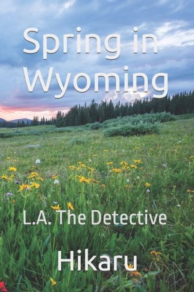Cover for Nur Baiti (Hikaru) · Spring in Wyoming: L.A. The Detective 1 - L.A. the Detective (Paperback Book) (2021)