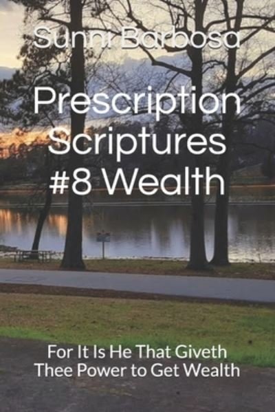 Cover for Sunni Barbosa · Prescription Scriptures #8 Wealth: For It Is He That Giveth Thee Power to Get Wealth (Paperback Book) (2021)