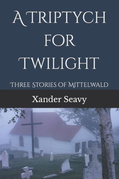 Cover for Xander Seavy · A Triptych for Twilight: Three Shadowy Tales (Paperback Book) (2022)