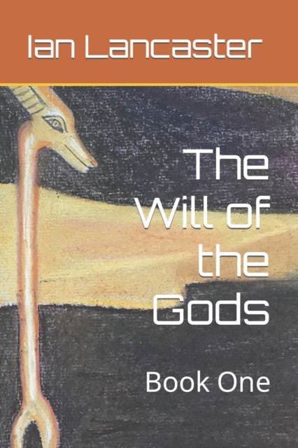 Cover for Ian Lancaster · The Will of the Gods: Book One - The Will of the Gods (Paperback Book) (2022)