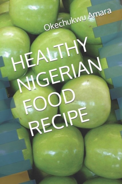 Cover for Okechukwu Amara · Healthy Nigerian Food Recipe (Paperback Book) (2022)