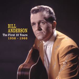 First 10 Years 1956-1966 - Bill Anderson - Musikk - BEAR FAMILY - 4000127171504 - 10. november 2011