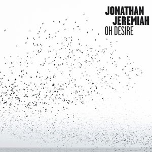 Jeremiah, Jonathan - Oh Desire - Jonathan Jeremiah - Musik - BMG - 4050538013504 - 27. marts 2015