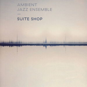 Cover for Ambient Jazz Ensemble · Suite Shop (CD) (2015)