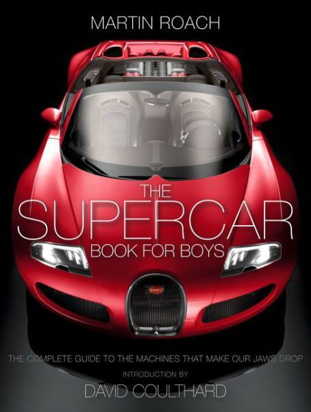 The Supercar Book: The Complete Guide to the Machines That Make Our Jaws Drop - Martin Roach - Kirjat - HarperCollins Publishers - 9780007578504 - torstai 11. syyskuuta 2014