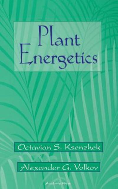 Cover for Ksenzhek, Octavian S. (Ukrainian State University of Chemical Technology) · Plant Energetics (Hardcover Book) (1998)