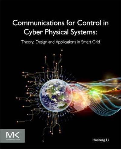 Cover for Husheng Li · Communications for Control in Cyber Physical Systems: Theory, Design and Applications in Smart Grids (Paperback Book) (2016)