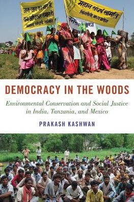 Cover for Kashwan, Prakash (Associate Professor of Political Science, Associate Professor of Political Science, University of Connecticut) · Democracy in the Woods: Environmental Conservation and Social Justice in India, Tanzania, and Mexico - Studies Comparative Energy and Environ (Paperback Book) (2018)