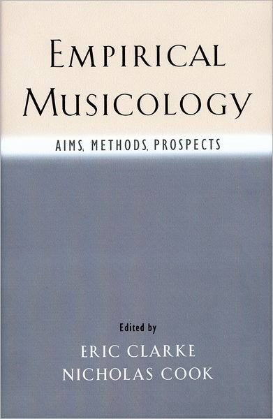 Empirical Musicology: Aims, Methods, Prospects - Clarke - Boeken - Oxford University Press Inc - 9780195167504 - 16 september 2004
