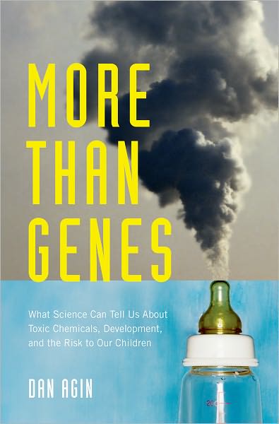 Cover for Dan Agin · More Than Genes: What Science Can Tell Us About Toxic Chemicals, Development, and the Risk to Our Children (Hardcover Book) (2009)