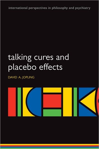 Cover for Jopling, David A. (Associate Professor, Department of Philosophy, York University, Toronto, Canada) · Talking Cures and Placebo Effects - International Perspectives in Philosophy &amp; Psychiatry (Paperback Bog) (2008)