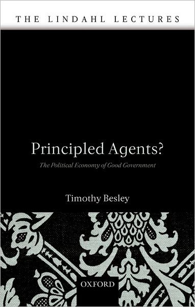 Cover for Besley, Timothy (Professor of Economics and Political Science, London School of Economics) · Principled Agents?: The Political Economy of Good Government - The Lindahl Lectures (Hardcover Book) (2006)