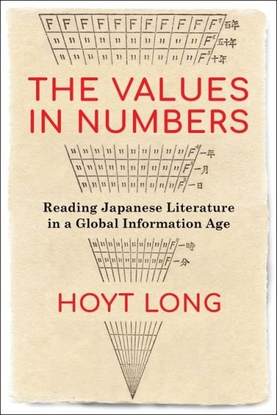 Cover for Hoyt Long · The Values in Numbers: Reading Japanese Literature in a Global Information Age (Gebundenes Buch) (2021)
