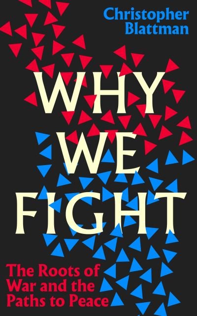 Cover for Christopher Blattman · Why We Fight: The Roots of War and the Paths to Peace (Gebundenes Buch) (2022)