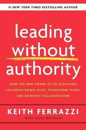Leading Without Authority: Why You Don’t Need To Be In Charge to Inspire Others and Make Change Happen - Keith Ferrazzi - Bøger - Penguin Books Ltd - 9780241473504 - 16. juli 2020