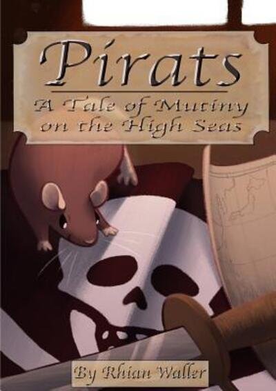 Cover for Rhian Waller · Pirats : A Tale of Mutiny on the High Seas : A Tale of Mutiny on the High Seas (Pocketbok) (2019)