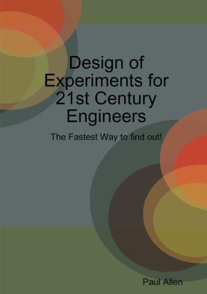 Design of Experiments for 21st Century Engineers - Paul Allen - Books - Lulu.com - 9780244584504 - March 31, 2020