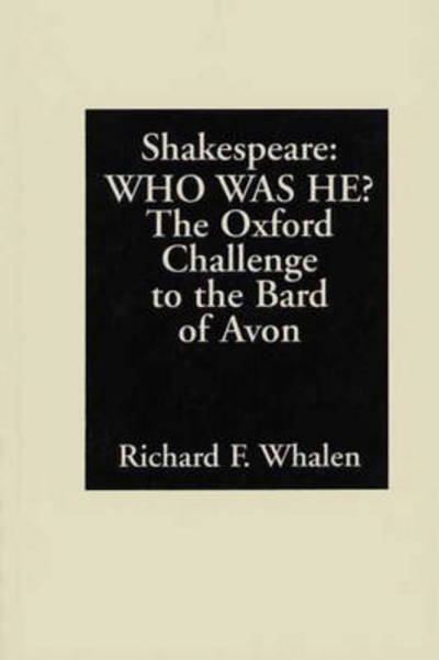 Shakespeare--Who Was He?: The Oxford Challenge to the Bard of Avon - Richard F. Whalen - Books - Bloomsbury Publishing Plc - 9780275948504 - September 26, 1994