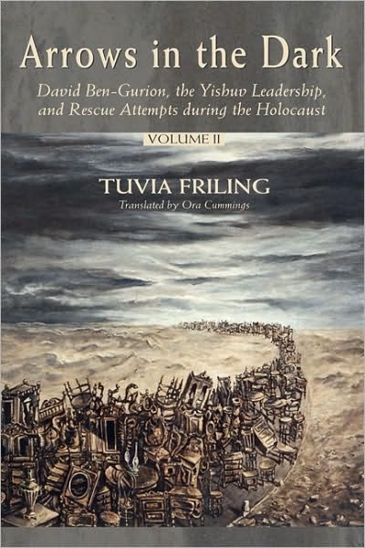 Cover for Tuvia Friling · Arrows in the Dark: David Ben-Gurion, the Yishuv Leadership, and Rescue Attempts during the Holocaust (Hardcover bog) (2005)