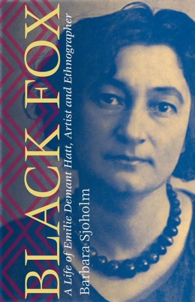 Cover for Barbara Sjoholm · Black Fox: A Life of Emilie Demant Hatt, Artist and Ethnographer (Inbunden Bok) (2017)