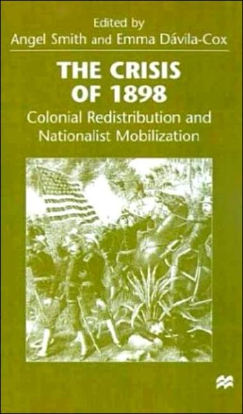 Cover for Angel Smith · The Crisis of 1898: Colonial Redistribution and Nationalist Mobilization (Hardcover Book) [1999 edition] (1999)